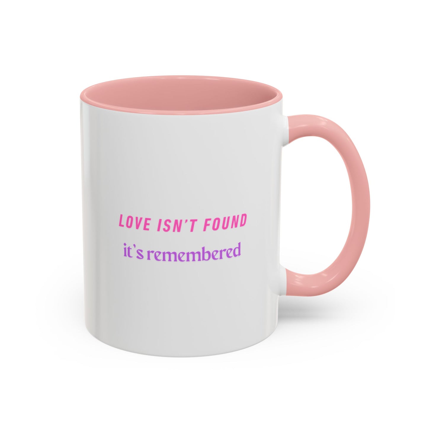 Inspirational Accent Coffee Mug - "Love Isn’t Found, It’s Remembered"