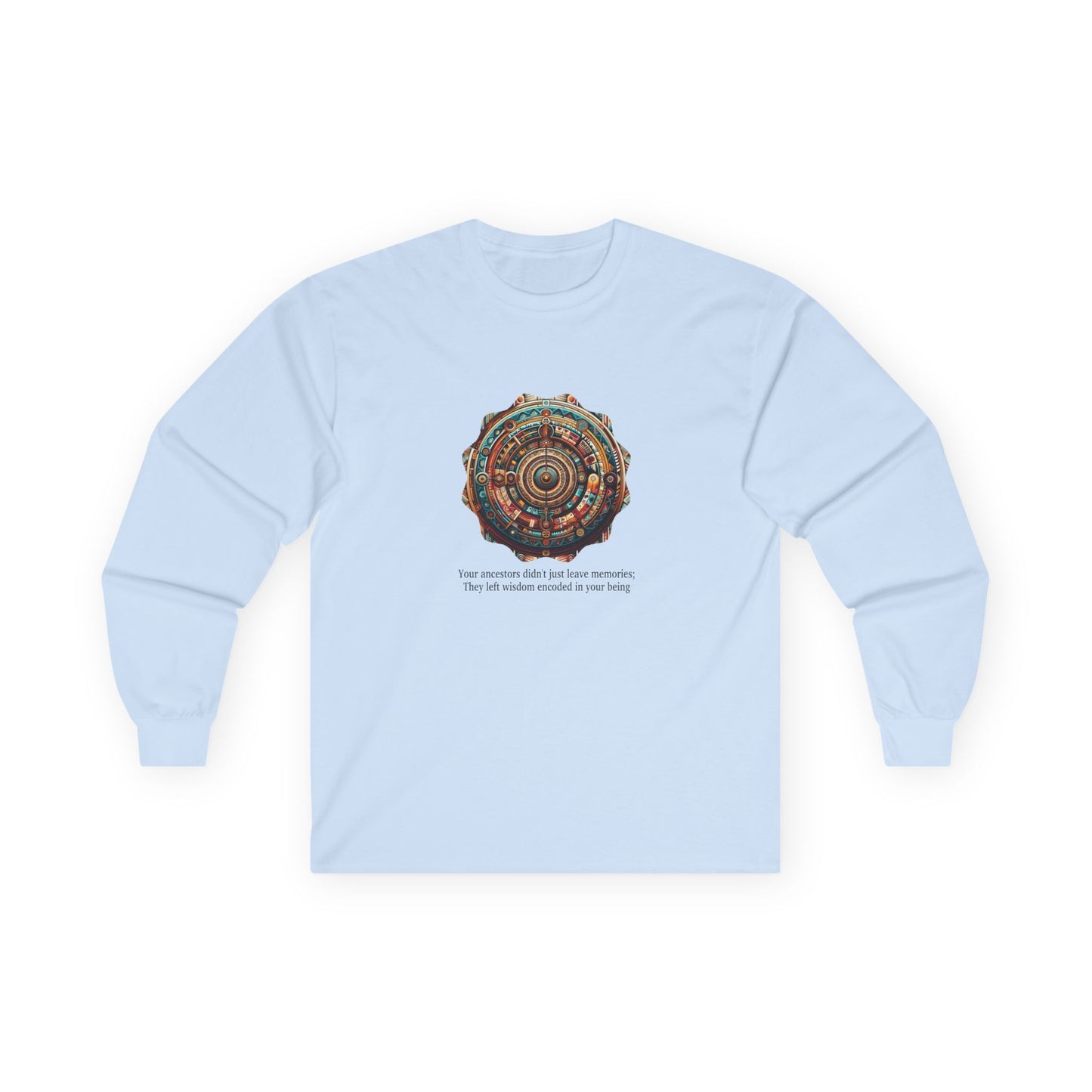 Inspirational Long Sleeve Tee - 'Your Ancestors Didn't Just Leave Memories'