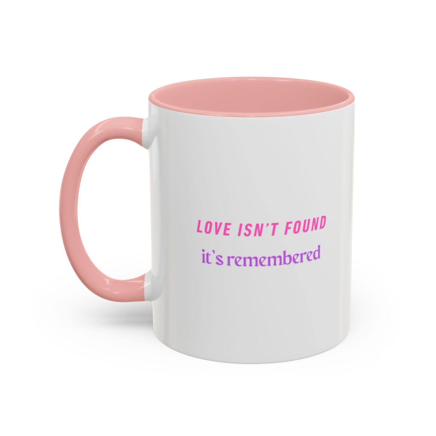 Inspirational Accent Coffee Mug - "Love Isn’t Found, It’s Remembered"