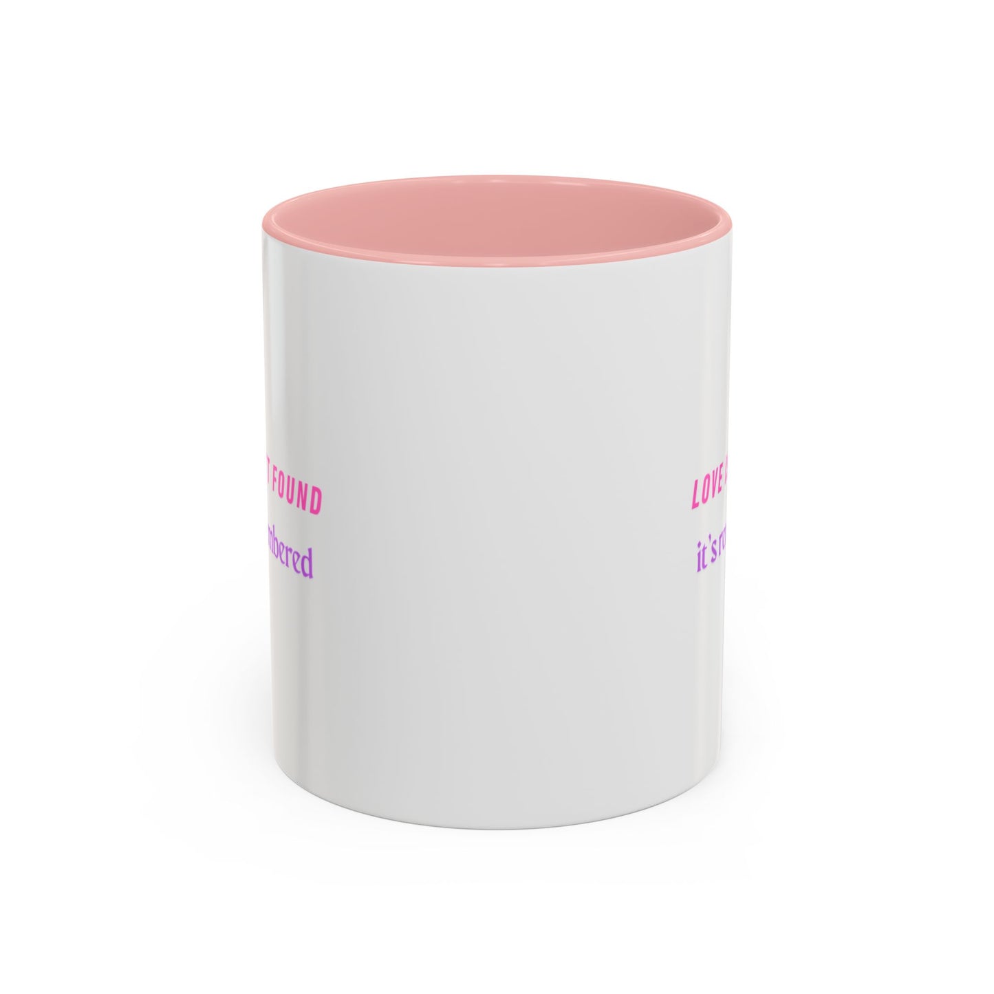 Inspirational Accent Coffee Mug - "Love Isn’t Found, It’s Remembered"